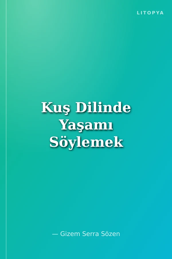 Kuş Dilinde Yaşamı Söylemek