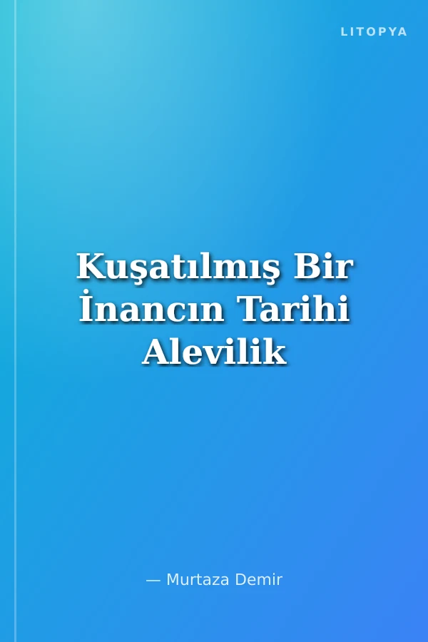 Kuşatılmış Bir İnancın Tarihi Alevilik