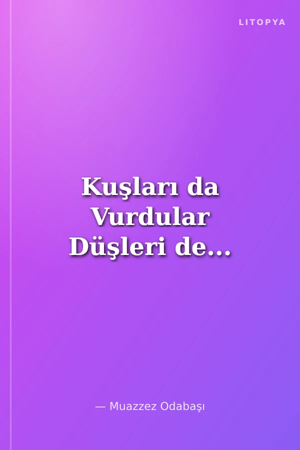 Kuşları da Vurdular Düşleri de...