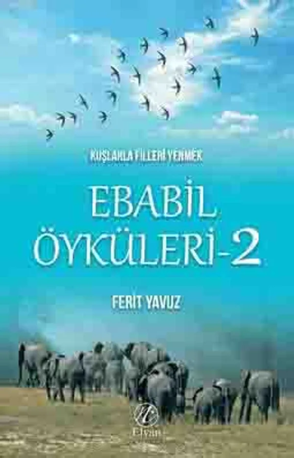 Kuşlarla Filleri Yenmek / Ebabil Öyküleri 2