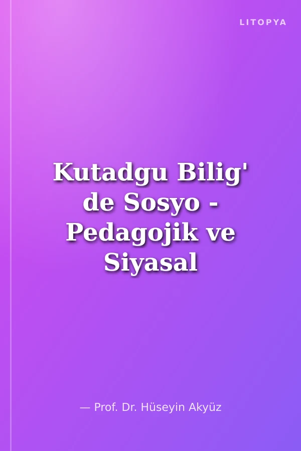 Kutadgu Bilig' de Sosyo - Pedagojik ve Siyasal Söylem