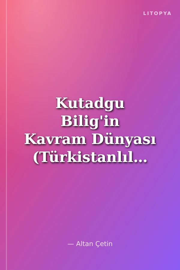 Kutadgu Bilig'in Kavram Dünyası (Türkistanlılığın Değer Zemini)