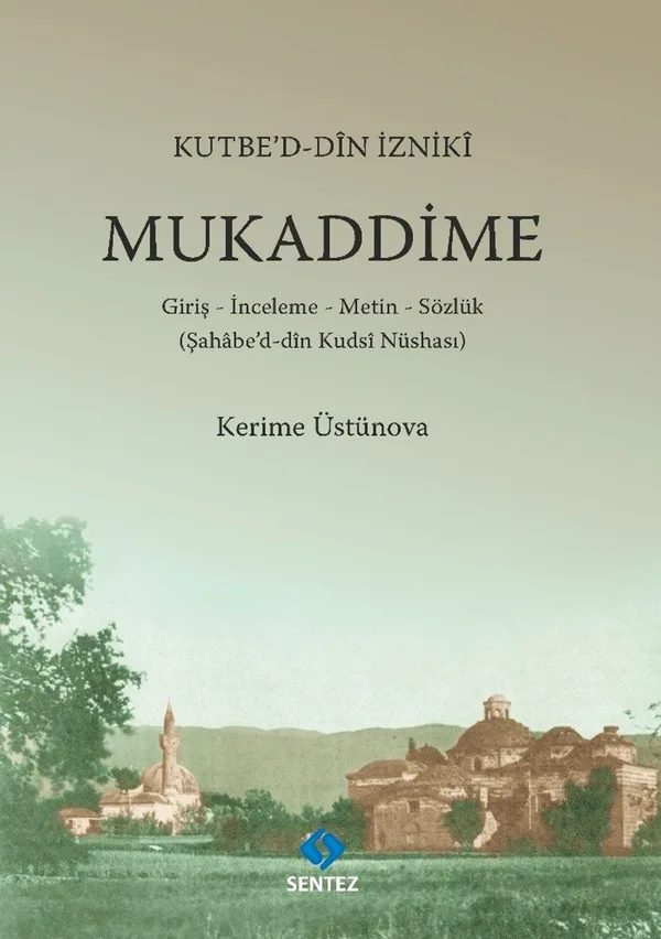 Kutbe'd-Din İzniki Mukaddime Giriş İnceleme Metin Sözlük (Şahabe'd-din Kuds'i Nüshası)