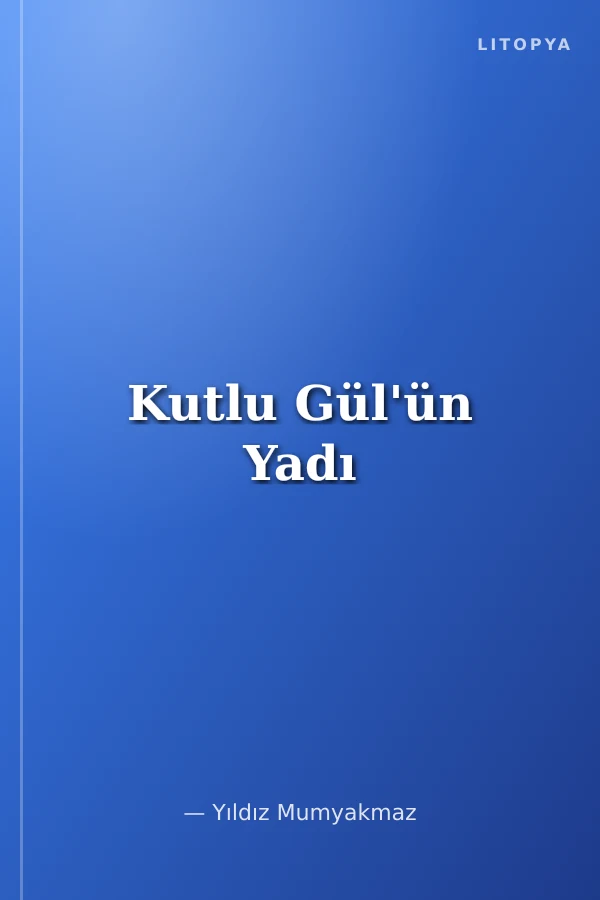 Kutlu Gül'ün Yadı