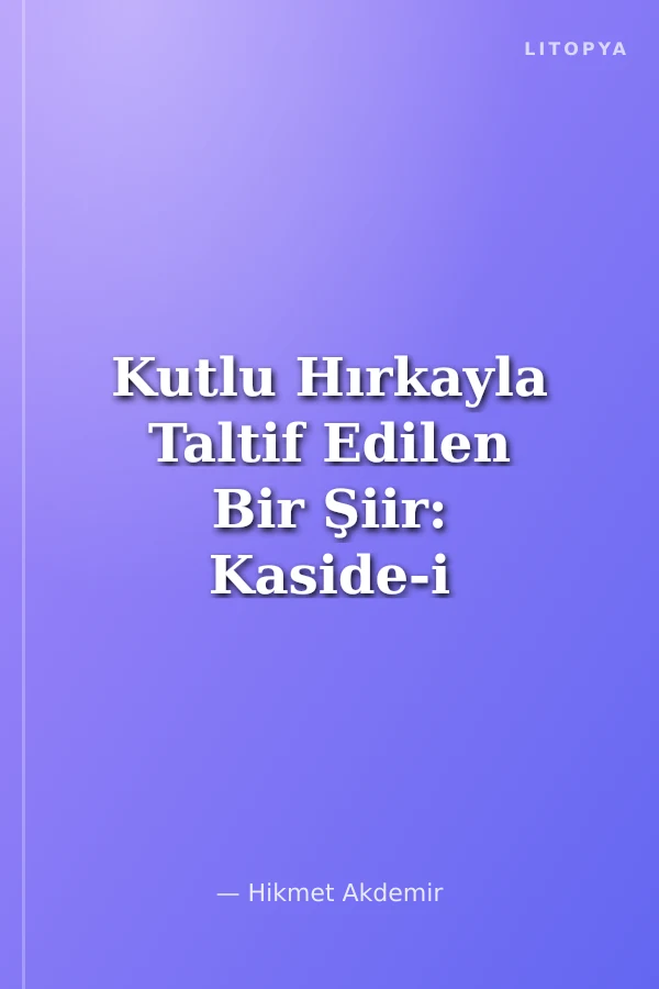 Kutlu Hırkayla Taltif Edilen Bir Şiir: Kaside-i Bürde Üzerine Yazılmış Bir Haşiye ve Hulasası