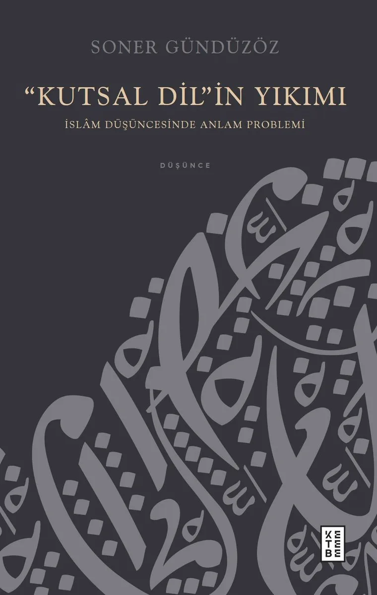 Kutsal Dil'in Yıkımı İslam Düşüncesinde Anlam Problemi