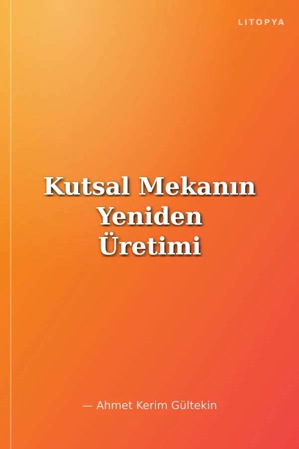 Kutsal Mekanın Yeniden Üretimi