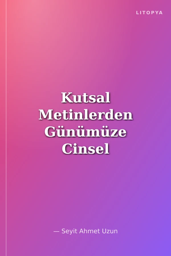 Kutsal Metinlerden Günümüze Cinsel Hayat