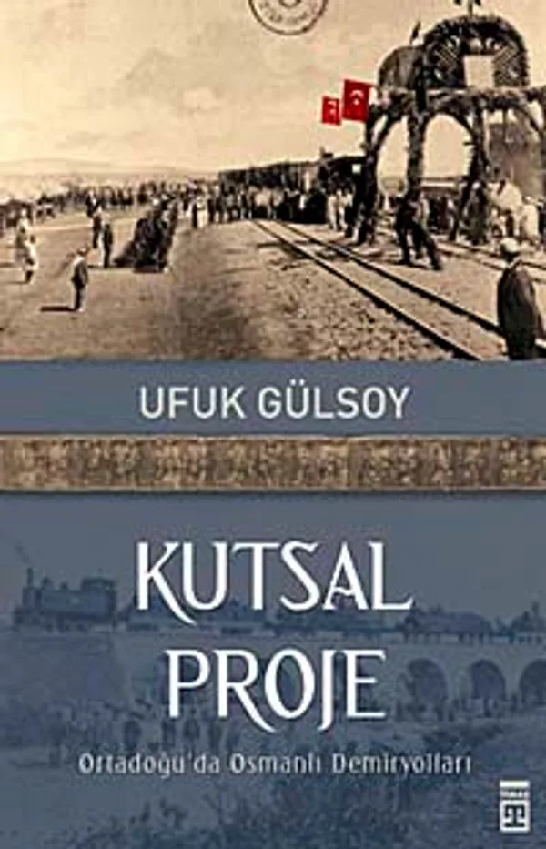 Kutsal Proje Ortadoğu'da Osmanlı Demiryolları