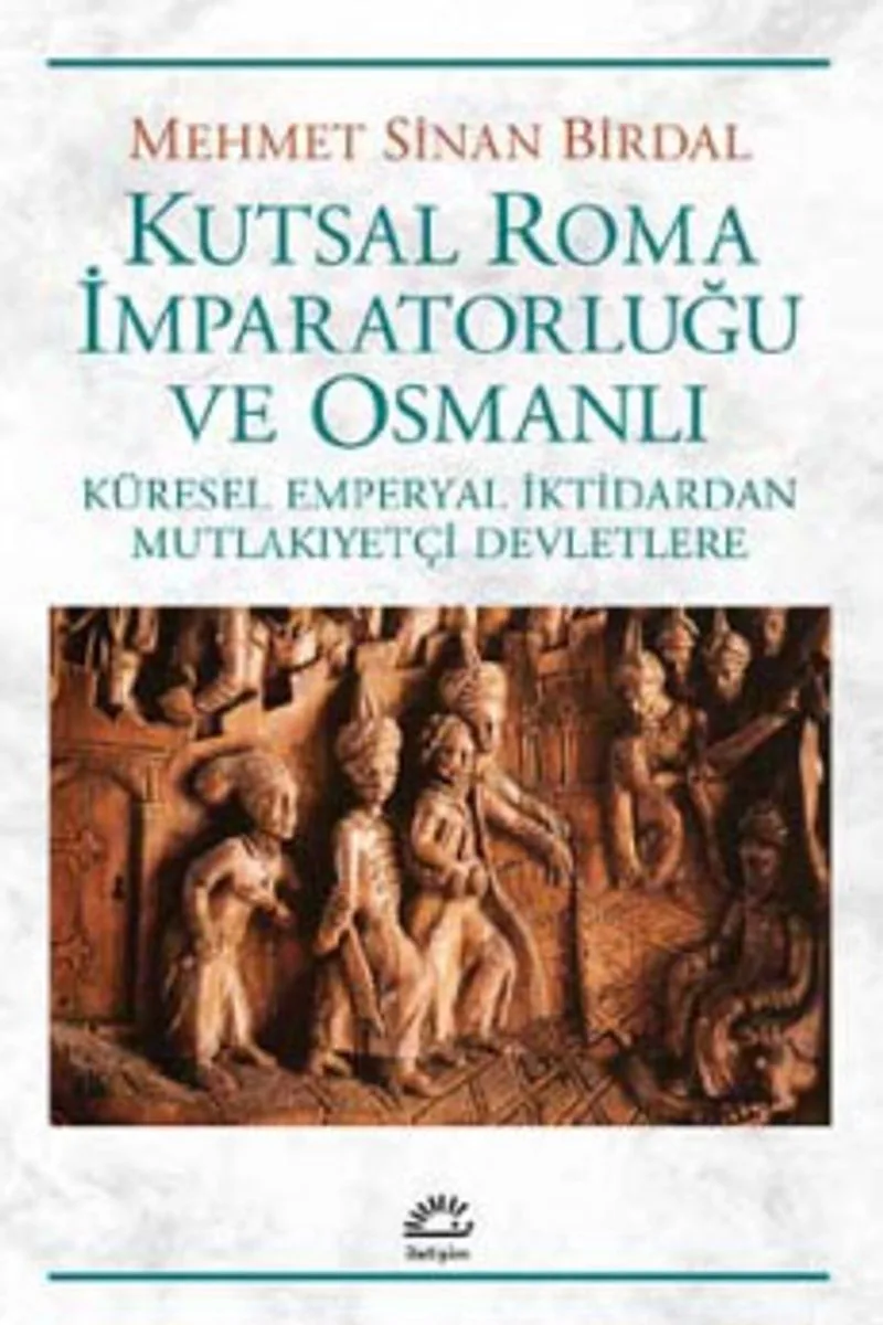 Kutsal Roma İmparatorluğu ve Osmanlı Küresel Emperyal İktidardan Mutlakiyetçi Devletlere
