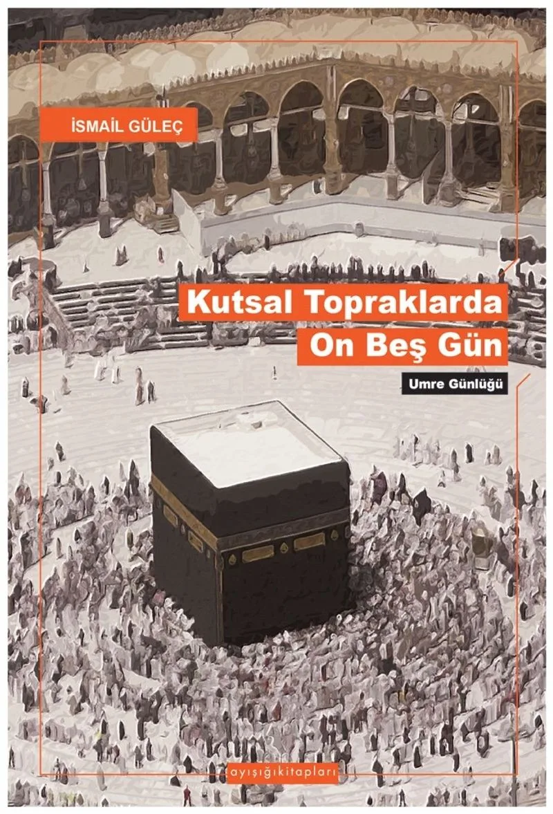 Kutsal Topraklarda Son Onbeşgün Umre Günlüğü