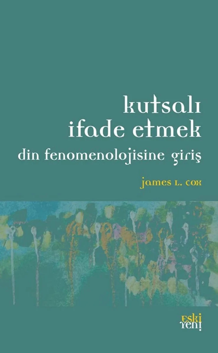 Kutsalı İfade Etmek Din Fenomenolojisine Giriş