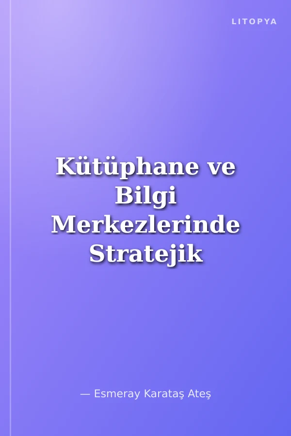 Kütüphane ve Bilgi Merkezlerinde Stratejik İletişim Yönetimi