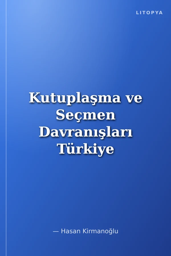 Kutuplaşma ve Seçmen Davranışları Türkiye Örneği (Ocak 2012-Mart 2020)