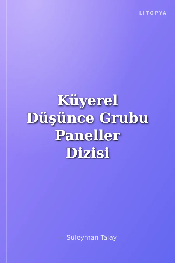 Küyerel Düşünce Grubu Paneller Dizisi / Dünya ve Türkiye Küreselleşme ve Değişim