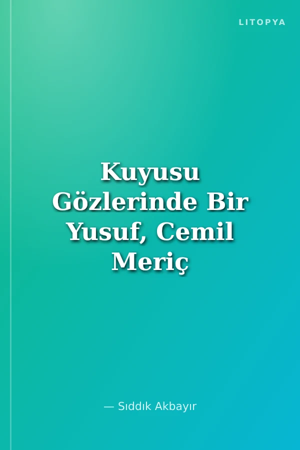 Kuyusu Gözlerinde Bir Yusuf, Cemil Meriç