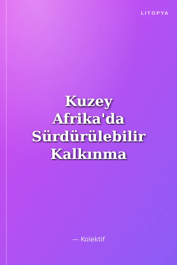 Kuzey Afrika'da Sürdürülebilir Kalkınma Türkiye'nin Yardımları ve Tika