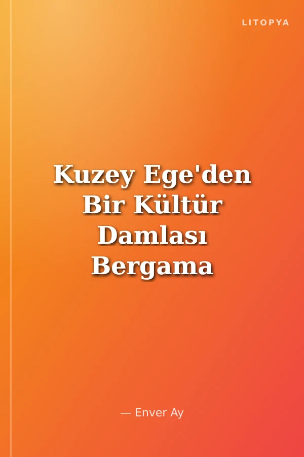 Kuzey Ege'den Bir Kültür Damlası Bergama / Kozluca