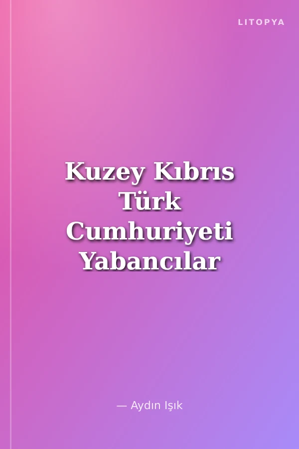 Kuzey Kıbrıs Türk Cumhuriyeti Yabancılar Hukukuna İlişkin Temel Yasalar