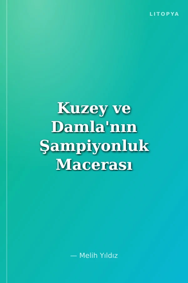 Kuzey ve Damla'nın Şampiyonluk Macerası