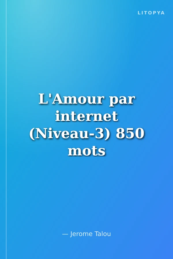 L'Amour par internet (Niveau-3) 850 mots -Fransızca Okuma Kitabı