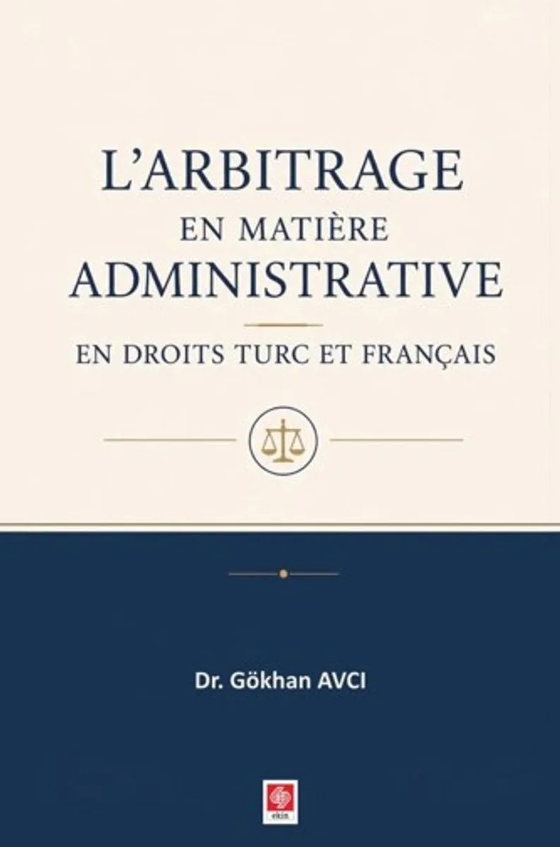 L'arbitrage en Matiere Administrative en Droits Turc et Français