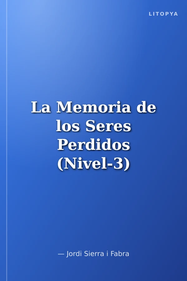 La Memoria de los Seres Perdidos (Nivel-3) 1200 palabras -İspanyolca Okuma Kitabı