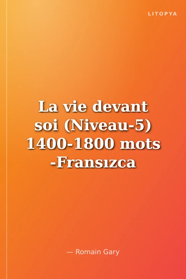 La vie devant soi (Niveau-5) 1400-1800 mots -Fransızca Okuma Kitabı