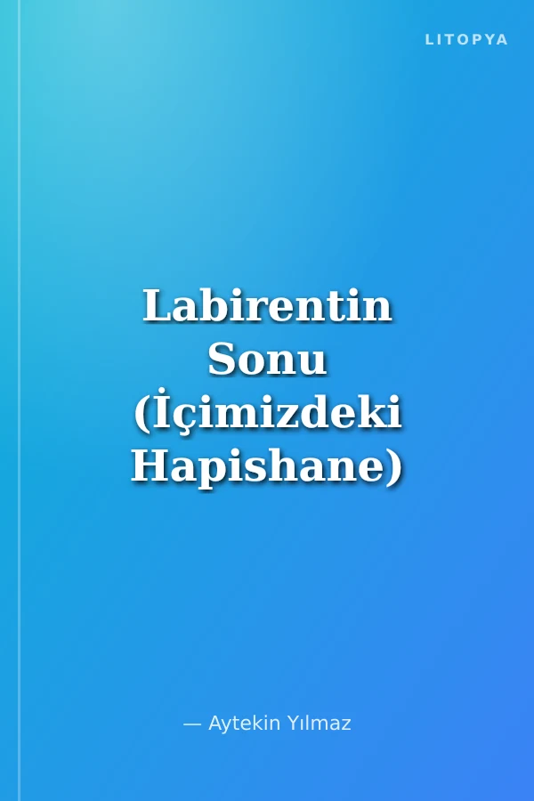 Labirentin Sonu (İçimizdeki Hapishane)