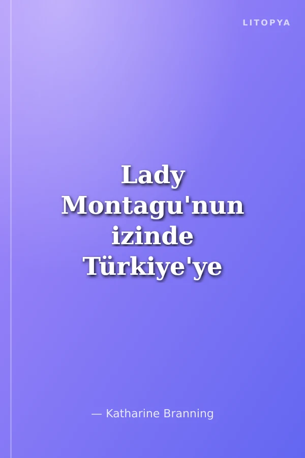 Lady Montagu'nun izinde Türkiye'ye Mektuplar Bir Çay Daha Lütfen