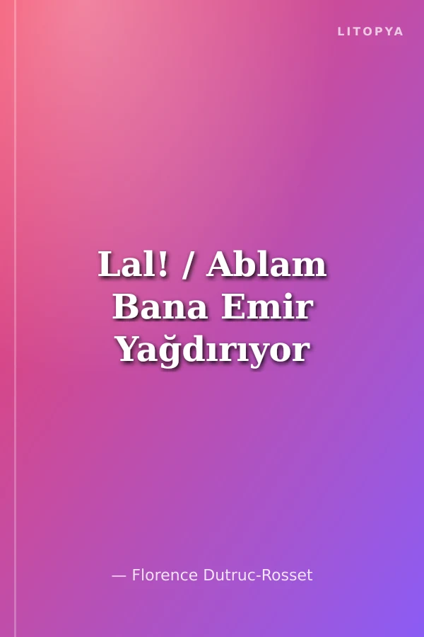 Lal! / Ablam Bana Emir Yağdırıyor