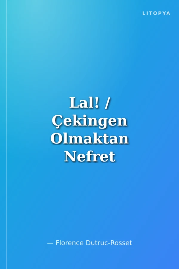 Lal! / Çekingen Olmaktan Nefret Ediyorum