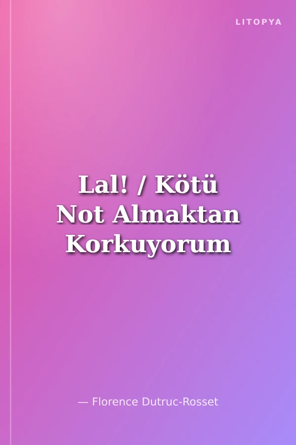 Lal! / Kötü Not Almaktan Korkuyorum