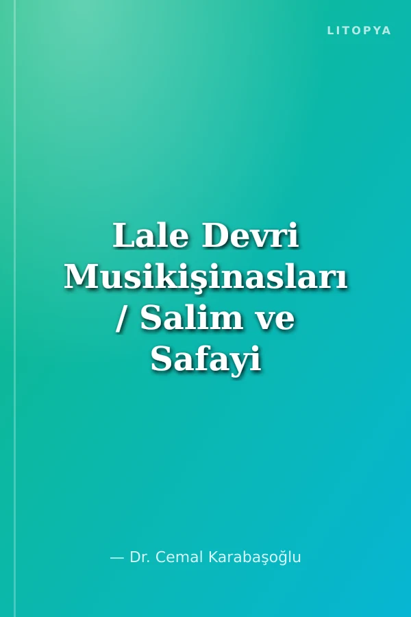 Lale Devri Musikişinasları / Salim ve Safayi Tezkireleriyle Vakayiü'l-Fuzala'daki Musikişinaslara Dair Bilgiler