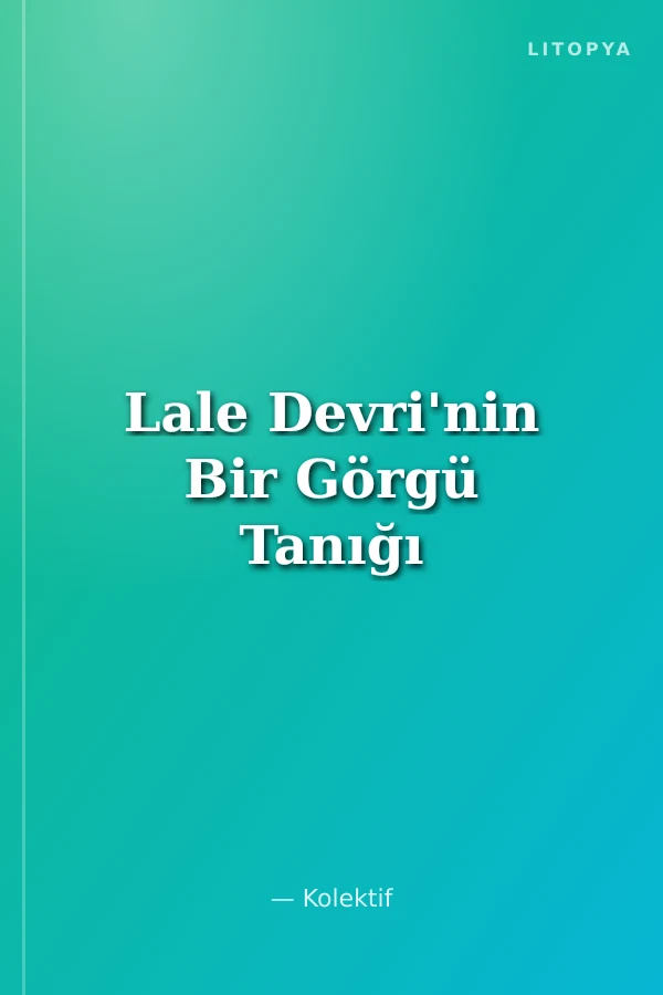 Lale Devri'nin Bir Görgü Tanığı