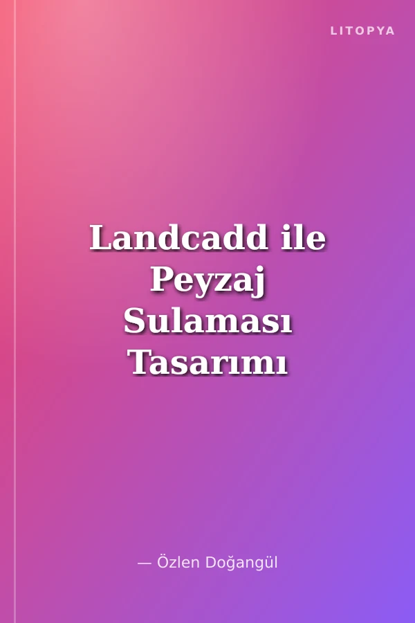 Landcadd ile Peyzaj Sulaması Tasarımı