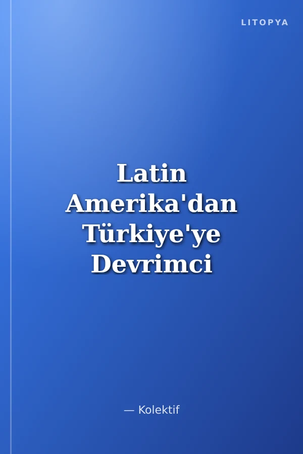 Latin Amerika'dan Türkiye'ye Devrimci Kavga