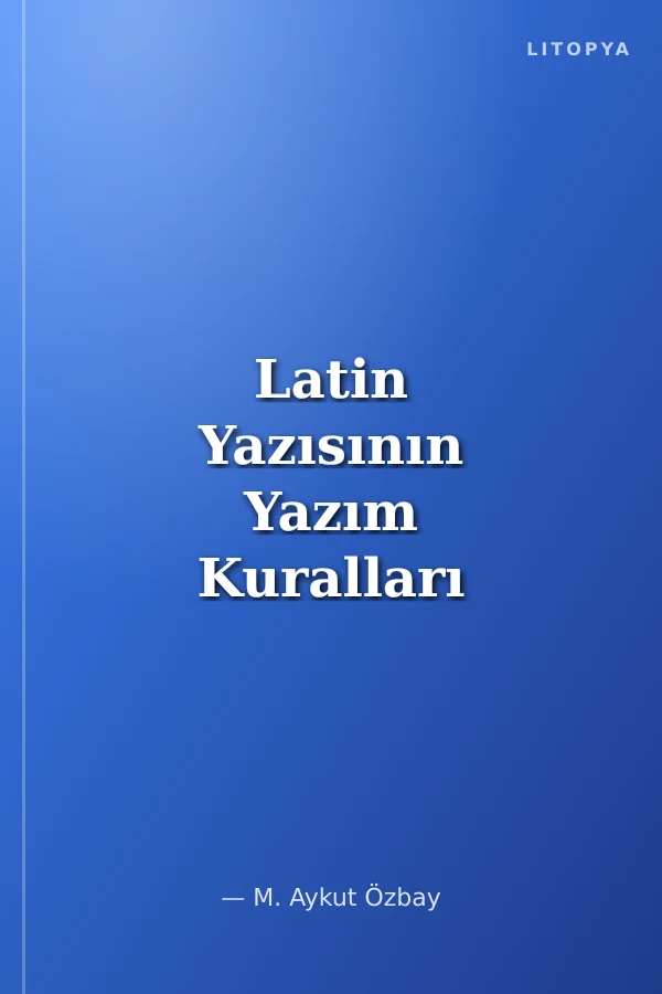 Latin Yazısının Yazım Kuralları ve Gelişen Karakterleri