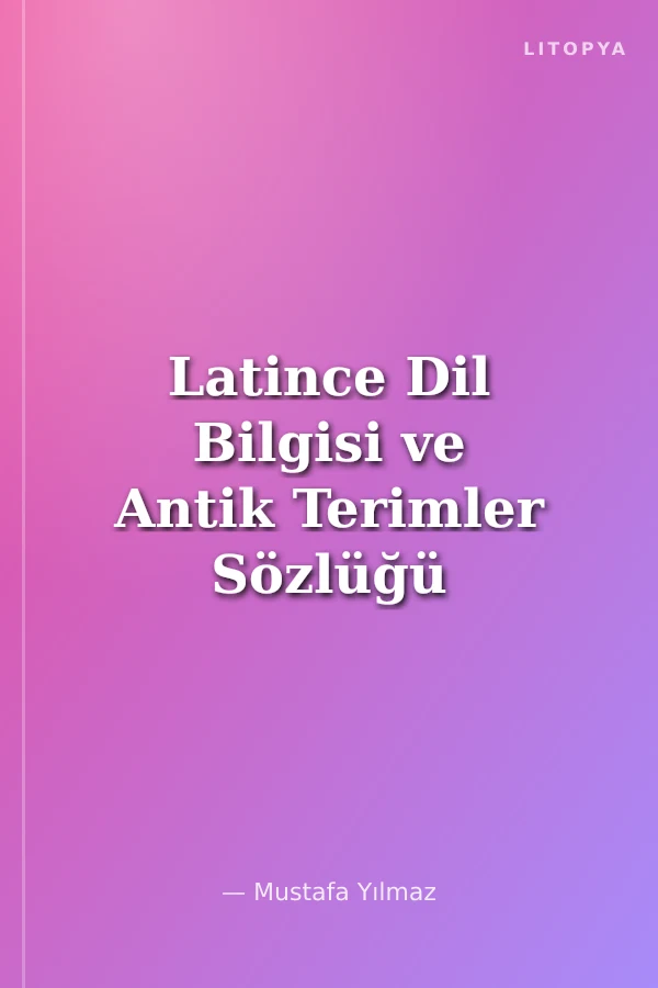 Latince Dil Bilgisi ve Antik Terimler Sözlüğü