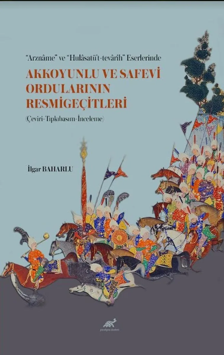 “Arzname” ve “Hulasatü't-tevarîh” Eserlerinde Akkoyunlu ve Safevi Ordularının Resmigeçitleri (Çeviri-Tıpkıbasım-İnceleme)