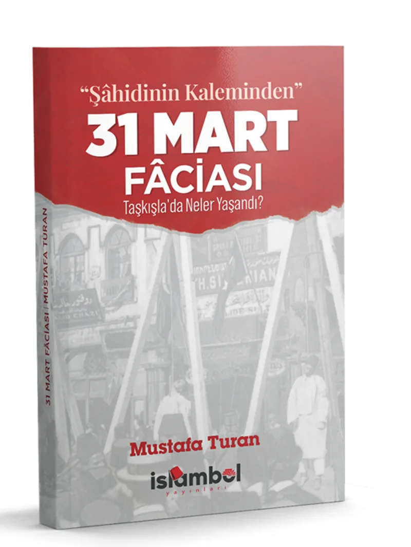&ldquo;Şahidinin Kaleminden&rdquo; 31 Mart Faciası