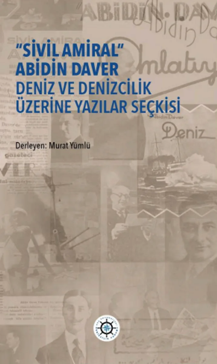 &ldquo;Sivil Amiral&rdquo; Abidin Daver Deniz Ve Denizcilik Üzerine Yazılar Seçkisi