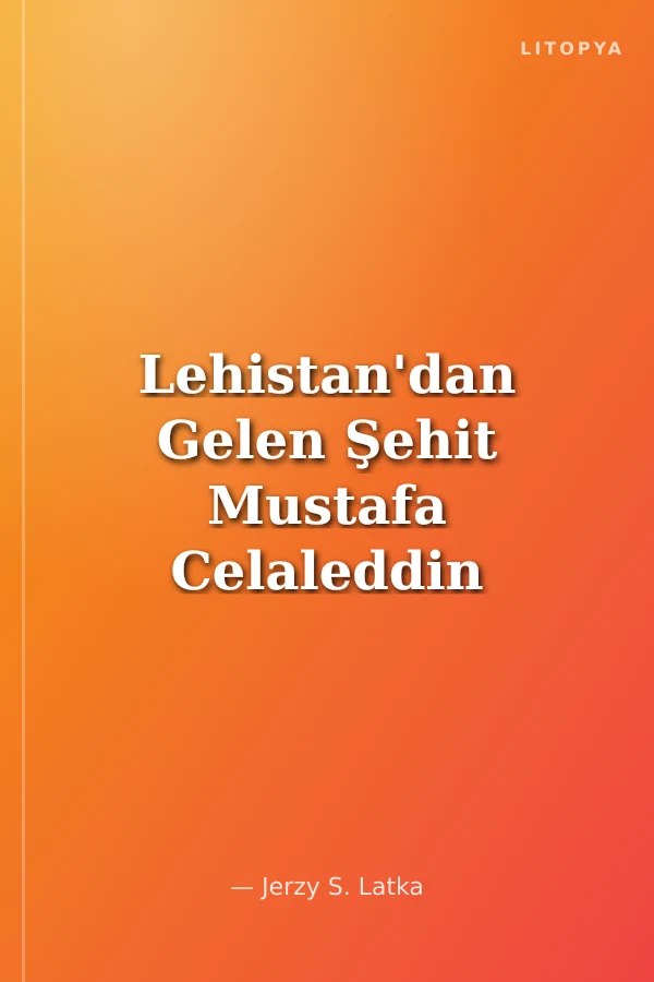Lehistan'dan Gelen Şehit Mustafa Celaleddin Paşa-Konstanty Borzecki