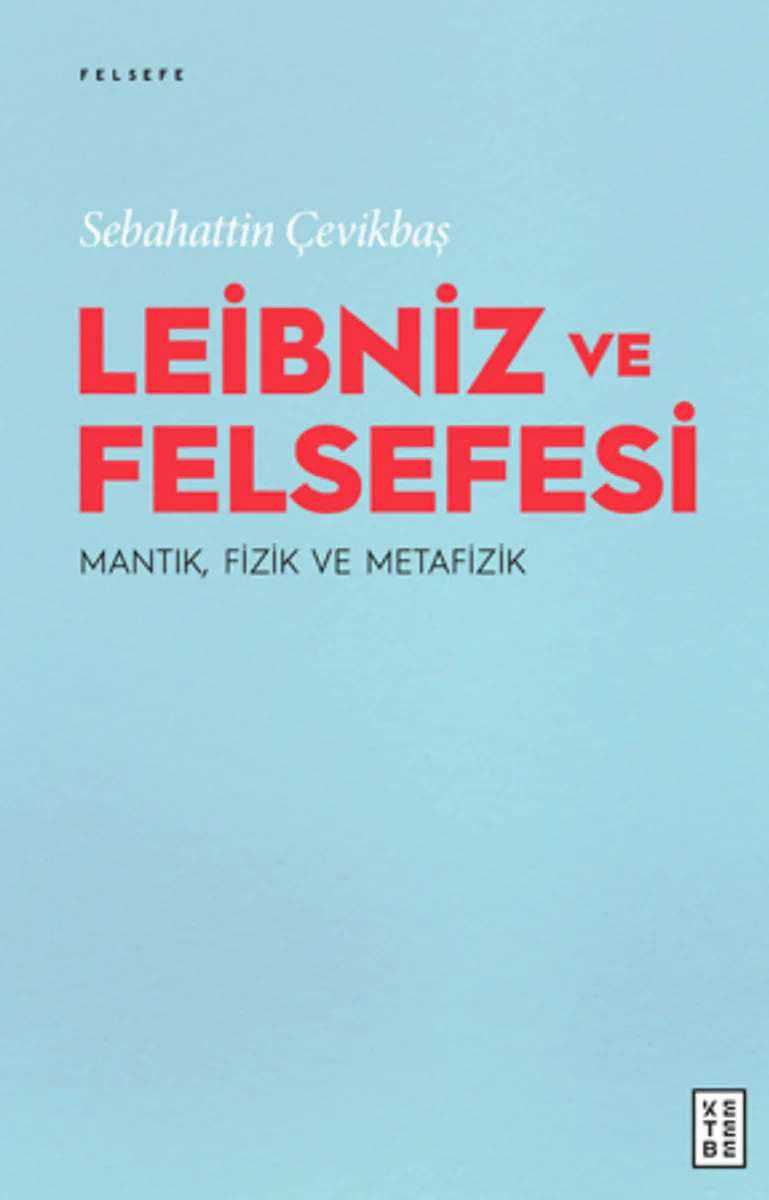 Leibniz ve Felsefesi : Mantık, Fizik ve Metafizik