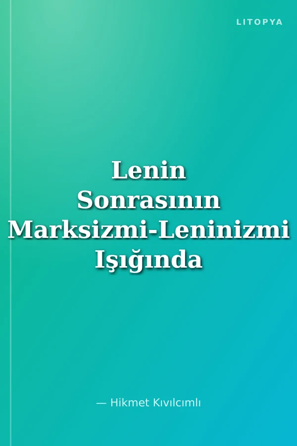 Lenin Sonrasının Marksizmi-Leninizmi Işığında Dünya ve Türkiye Cilt:I