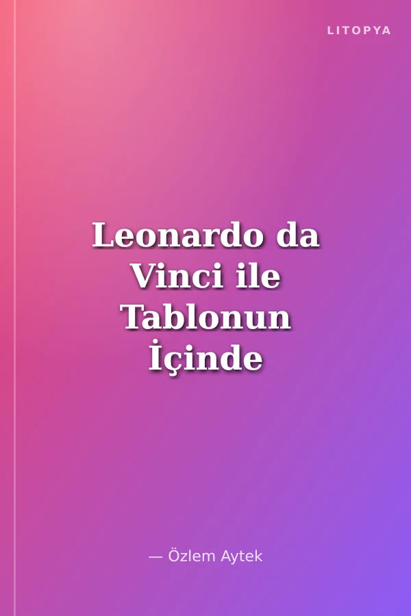 Leonardo da Vinci ile Tablonun İçinde / Mucitlerle Kitabın İçinde Serisi