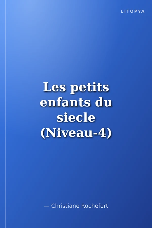 Les petits enfants du siecle (Niveau-4) 1200 mots -Fransızca Okuma Kitabı