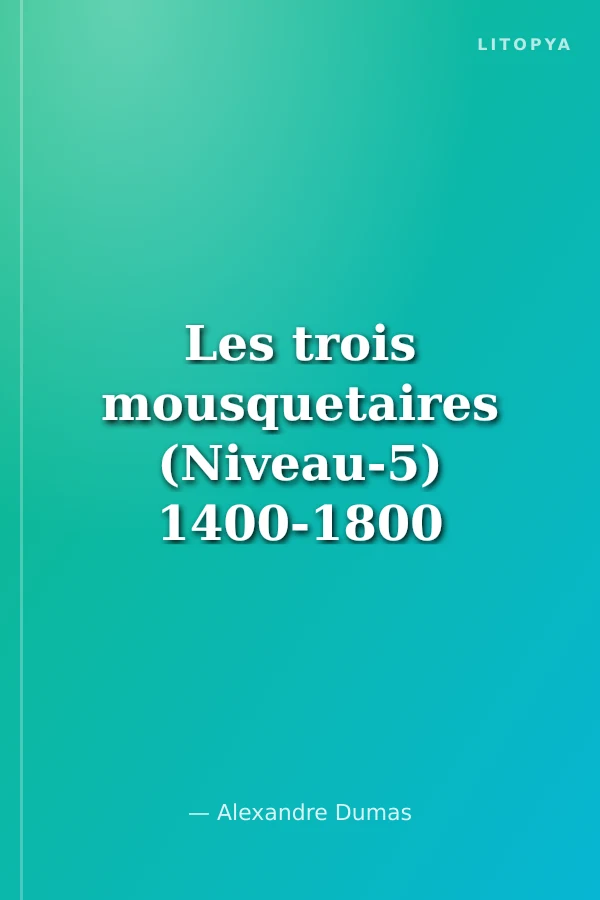 Les trois mousquetaires (Niveau-5) 1400-1800 mots -Fransızca Okuma Kitabı