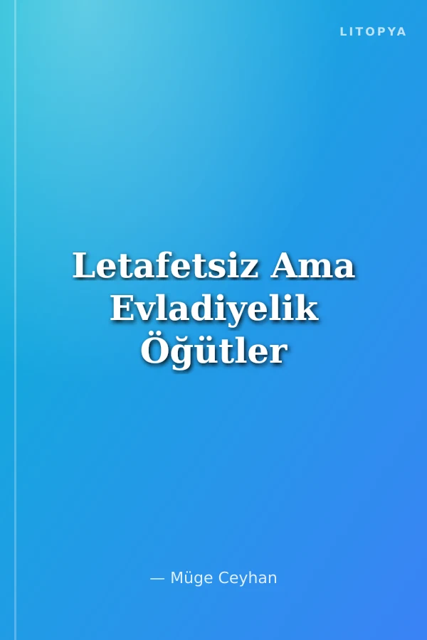 Letafetsiz Ama Evladiyelik Öğütler