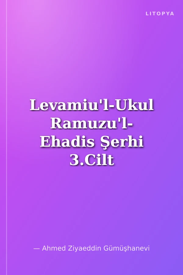 Levamiu'l-Ukul Ramuzu'l- Ehadis Şerhi 3.Cilt